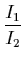 $\displaystyle {I_1\over I_2}$