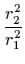 $\displaystyle {r_2^2\over r_1^2}$
