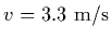 $v = 3.3\ {\rm m/s}$