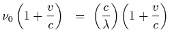 $\displaystyle \nu_0\left( 1 + {v\over c}\right)\ \ = \
\left({c\over\lambda}\right) \left( 1 + {v\over c}\right)$