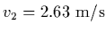 $v_2=2.63\ {\rm m/s}$