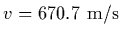 $v = 670.7\ {\rm m/s}$