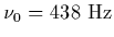 $\nu_0 = 438\ {\rm
Hz}$