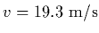 $v=19.3\ {\rm m/s}$