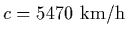 $c=5470\ {\rm km/h}$