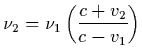 $\displaystyle \nu_2 = \nu_1 \left( {c + v_2 \over c - v_1} \right)$