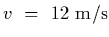 $v~=~12~{\rm m/s}$