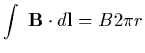 $\displaystyle \int\ {\bf B}\cdot d{\bf l} = B 2\pi r$