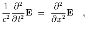 $\displaystyle {1\over c^2}{\partial^2\over\partial t^2}{\bf E}~=~ {\partial^2\over\partial
x^2}{\bf E}
\ \ \ ,$