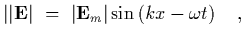 $\displaystyle \vert\vert{\bf E}\vert~=~\vert{\bf E}_m\vert\sin\left(k x- \omega t\right)
\ \ \ ,$