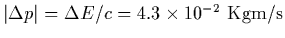 $\vert\Delta p\vert=\Delta E/c=4.3\times 10^{-2}~{\rm
Kg m/s}$