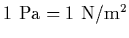 $1~{\rm Pa}=1~{\rm N/m^2}$