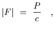 $\displaystyle \vert F\vert~=~{P\over c}
\ \ \ ,$