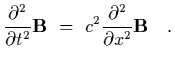 $\displaystyle {\partial^2\over\partial t^2}{\bf B}~=~c^2 {\partial^2\over\partial
x^2}{\bf B}
\ \ \ .$