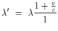 $\displaystyle \lambda^\prime~=~\lambda { 1+{v\over c}\over 1 }$