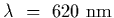 $\lambda~=~620~{\rm nm}$