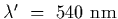 $\lambda^\prime~=~540~{\rm nm}$