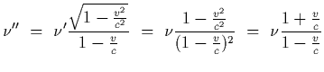 $\displaystyle \nu^{\prime\prime}~=~\nu^\prime { \sqrt{1-{v^2\over c^2}}\over 1-...
...{1-{v^2\over c^2}\over (1-{v\over c})^2}~=~\nu {1+{v\over
c}\over
1-{v\over c}}$