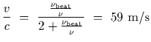 $\displaystyle {v\over c}~=~{ {\nu_{\rm beat}\over\nu} \over 2 + {\nu_{\rm beat}\over\nu} }~=~59~{\rm m/s}$