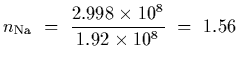 $\displaystyle n_{\rm Na}~=~{2.998\times 10^8\over 1.92\times 10^8}~=~1.56$