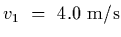 $v_1~=~4.0~{\rm m/s}$