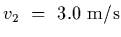 $v_2~=~3.0~{\rm m/s}$