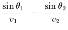 $\displaystyle {\sin\theta_1\over v_1}~=~{\sin\theta_2\over v_2}$