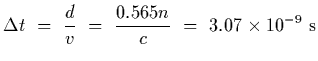 $\displaystyle \Delta t~=~{d\over v}~=~{0.565 n\over c}~=~3.07\times 10^{-9}~{\rm s}$