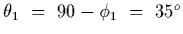 $\theta_1~=~90-\phi_1~=~35^o$