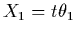 $X_1 = t\theta_1$