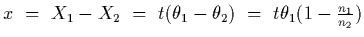 $x~=~X_1-X_2~=~t(\theta_1-\theta_2)~=~t\theta_1 ( 1 - {n_1\over n_2})$