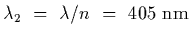 $\lambda_2~=~\lambda/n~=~405~{\rm nm}$