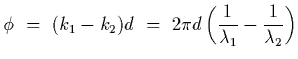 $\displaystyle \phi~=~(k_1-k_2) d~=~ 2\pi d \left(
{1\over\lambda_1}-{1\over\lambda_2}\right)$