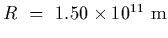 $R~=~1.50\times
10^{11}~{\rm m}$
