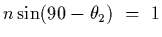 $\displaystyle n\sin (90-\theta_2)~=~1$