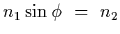 $n_1\sin\phi~=~n_2$