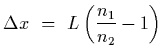 $\displaystyle \Delta x~=~L\left( {n_1\over n_2}-1\right)$