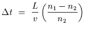 $\displaystyle \Delta t~=~{L\over v}\left( {n_1-n_2\over n_2}\right)$