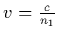 $v={c\over n_1}$