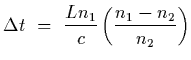 $\displaystyle \Delta t~=~{L n_1\over c}\left( {n_1-n_2\over n_2}\right)$