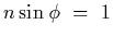 $n\sin\phi~=~1$