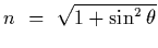 $n~=~\sqrt{1+\sin^2\theta}$