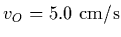 $v_O=5.0~{\rm
cm/s}$