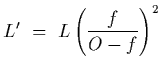 $\displaystyle L^\prime~=~L\left({f\over O-f}\right)^2$