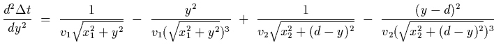 $\displaystyle {d^2\Delta t\over dy^2}~=~{1\over v_1\sqrt{x_1^2+y^2} }~-~{y^2\ov...
...+~{1\over v_2\sqrt{x_2^2+(d-y)^2}}~-~{(y-d)^2\over v_2(\sqrt{x_2^2+(d-y)^2})^3}$