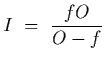 $\displaystyle I~=~{fO\over O-f}$