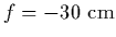 $f=-30~{\rm cm}$