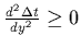 ${d^2\Delta t\over dy^2}\ge 0 $