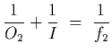 $\displaystyle {1\over O_2}+{1\over I}~=~{1\over f_2}$
