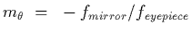 $m_\theta~=~-f_{mirror}/f_{eye piece}$
